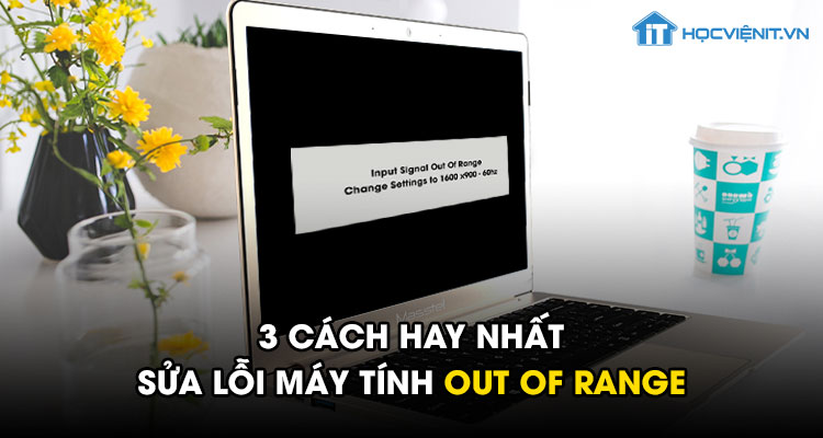 3 cách hay nhất sửa lỗi máy tính out of range - HOCVIENiT.vn