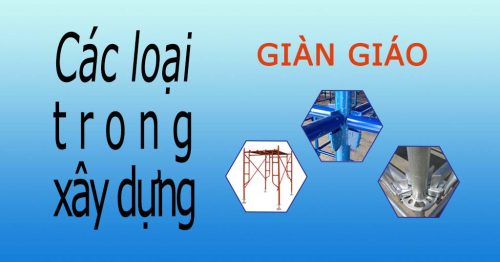 cac-loai-gian-giao-pho-bien-trong-xay-dung Các loại giàn giáo xây dựng