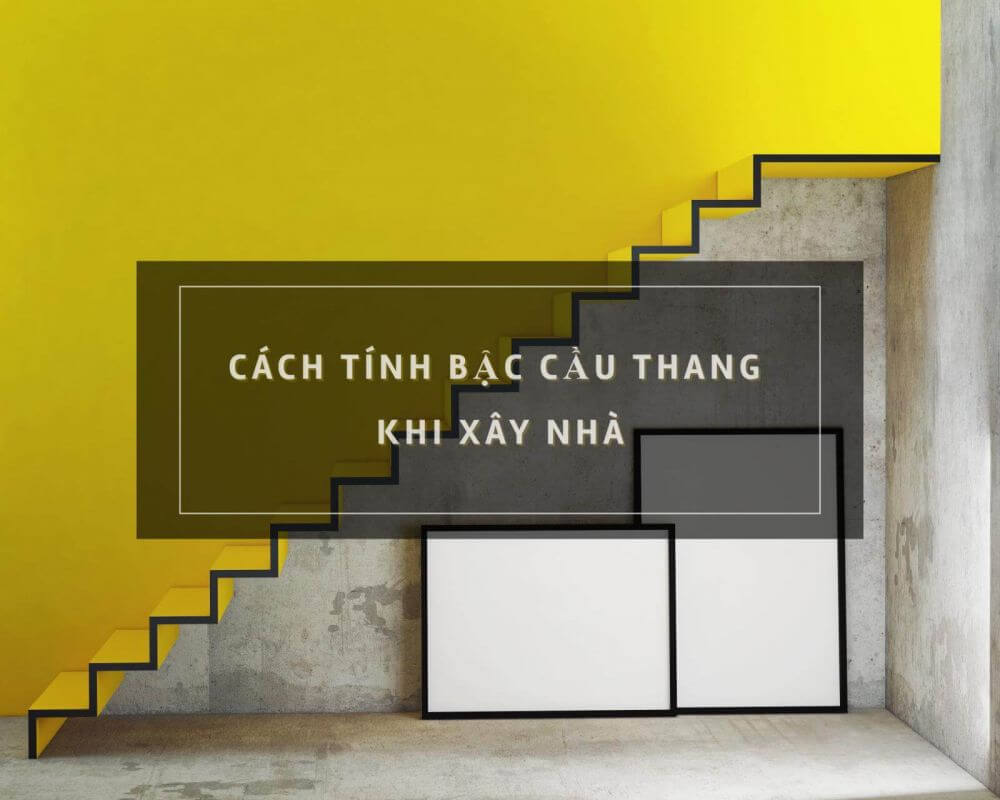 Cách tính bậc cầu thang đạt chuẩn và tốt theo phong thủy