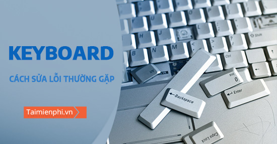 [TaiMienPhi.Vn] Cách sửa lỗi bàn phím bị loạn chữ, hướng dẫn sửa lỗi bàn phím máy tính
