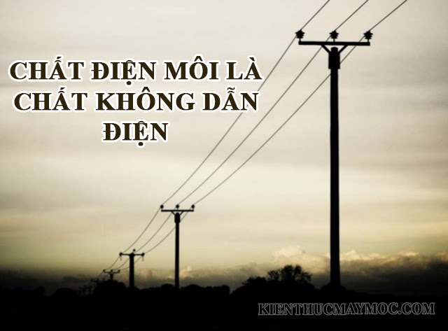 hang-so-dien-moi-va-khai-niem-lien-quan ? Hằng số điện môi: Công thức tính của một số chất - Kiến thức máy móc