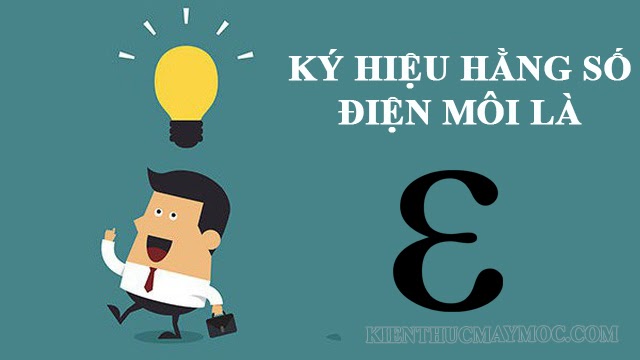 ky-hieu-hang-so-dien-moi ? Hằng số điện môi: Công thức tính của một số chất - Kiến thức máy móc