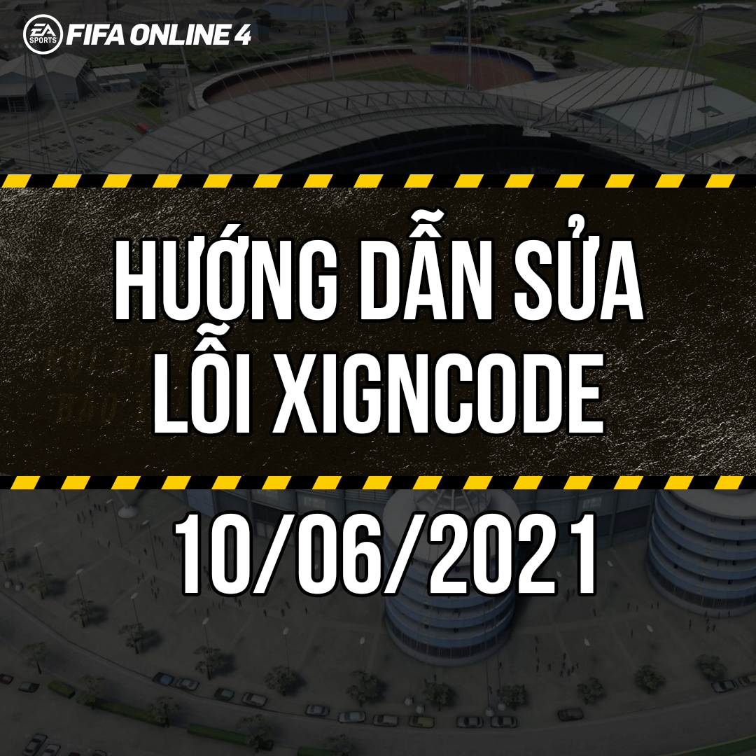 Hướng dẫn sửa lỗi Xigncode FIFA Online 4 10/06/2021