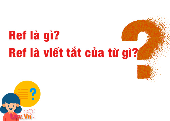 Ref là gì? Ref là viết tắt của từ gì? 1 Ref là gì? Ref là viết tắt của từ gì? - LUV.VN