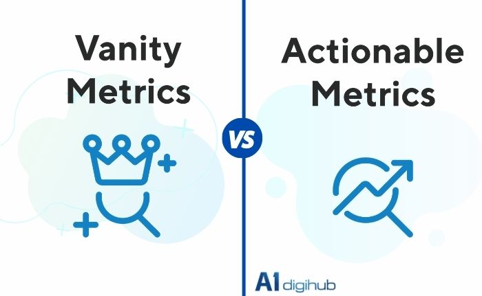 vanity-metric-vs-actionable-metrics Metric là gì? Metric khác KPI như thế nào & Các Key Metric trong Marketing - A1 DigiHub