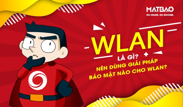 wlan-la-gi-1 WLAN là gì? Nên chọn giải pháp bảo mật nào cho WLAN? - Trung tâm hỗ trợ kỹ thuật | MATBAO.NET